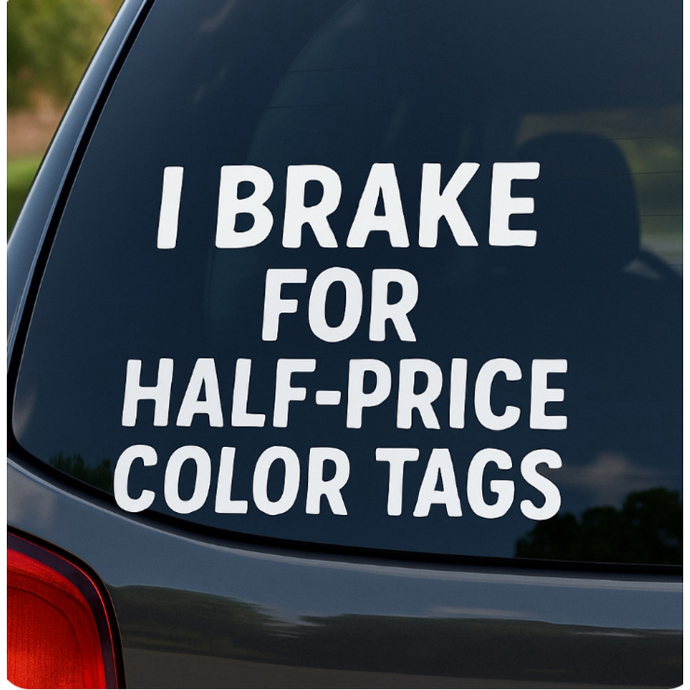 Handmade Car Decal - I Brake for Half-Price Color Tags - White